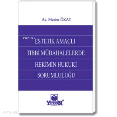 Estetik Amaçlı Tıbbi Müdahalelerde Hekimin Hukuki Sorumluluğu