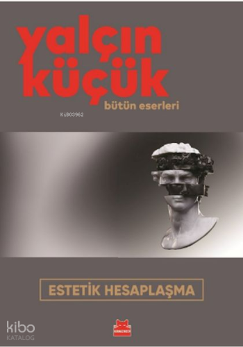 Estetik Hesaplaşma ;Bütün Eserleri | Yalçın Küçük | Kırmızıkedi Yayıne