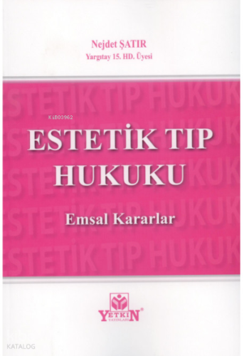 Estetik Tıp Hukuku | Nejdet Şatır | Yetkin Yayınları