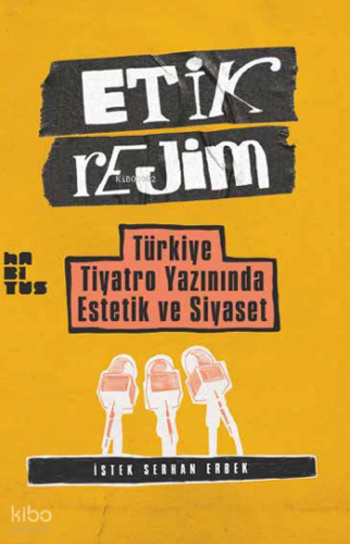 Etik Rejim;Türkiye Tiyatro Yazınında Estetik ve Siyaset | İstek Serhan