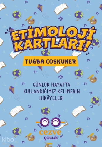 Etimoloji Kartları;Günlük Hayatta Kullandığımız Kelimelerin Hikayeleri