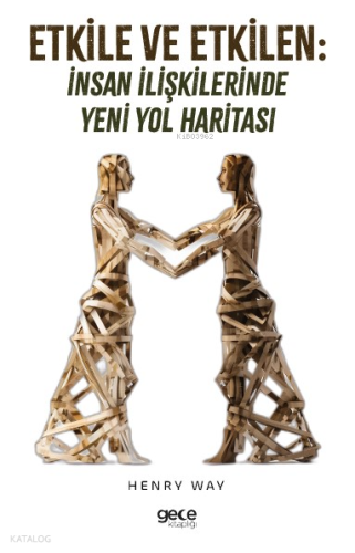 Etkile ve Etkilen;İnsan İlişkilerinde Yeni Yol Haritası