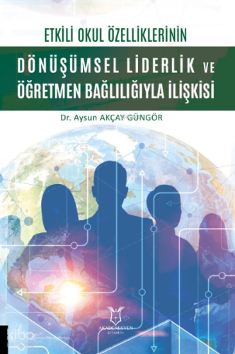 Etkili Okul Özelliklerinin Dönüşümsel Liderlik ve Öğretmen Bağlılığıyla İlişkisi