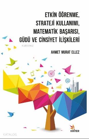 Etkin Öğrenme, Strateji Kullanımı, Matematik Başarısı, Güdü ve Cinsiyet İlişkileri