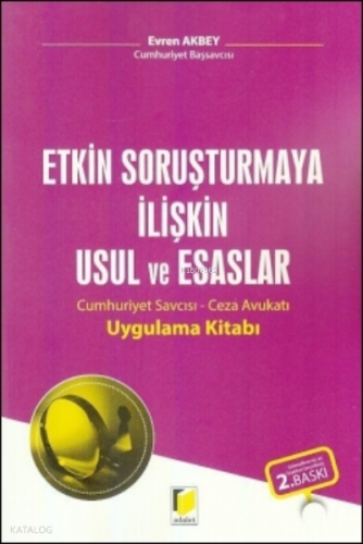 Etkin Soruşturmaya İlişkin Usul ve Esaslar;Cumhuriyet Savcısı – Ceza Avukatı Uygulama Kitabı