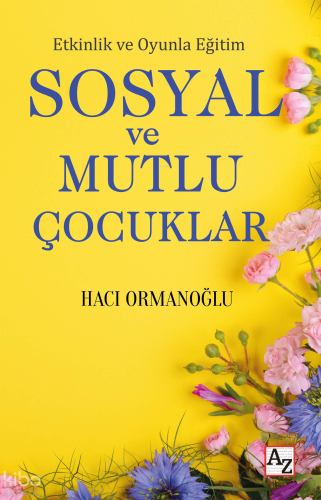 Etkinlik ve Oyunla Eğitim Sosyal ve Mutlu Çocuklar | Hacı Ormanoğlu | 