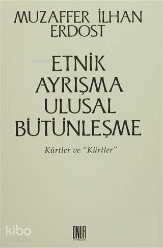 Etnik Ayrışma Ulusal Bütünleşme Kürtler ve 'Kürtler' | Muzaffer İlhan 