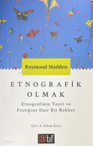 Etnografik Olmak;Etnografinin Teori ve Pratiğine Dair Bir Rehber