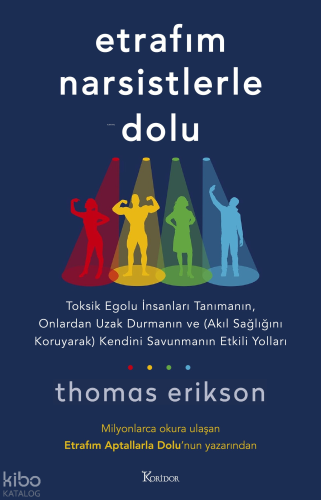 Etrafım Narsistlerle Dolu; Toksik Egolu İnsanları Tanımanın, Onlardan 