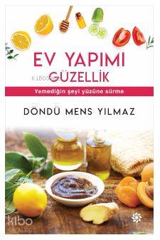 Ev Yapımı Güzellik; Yemediğin Şeyi Yüzüne Sürme | Döndü Mens Yılmaz | 