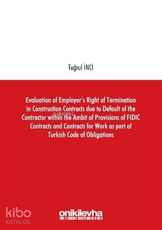 Evaluation of Employer's Right of Termination in Construction Contracts due to Default of the Contractor within the Ambit of Provisions of FIDIC Contracts and C