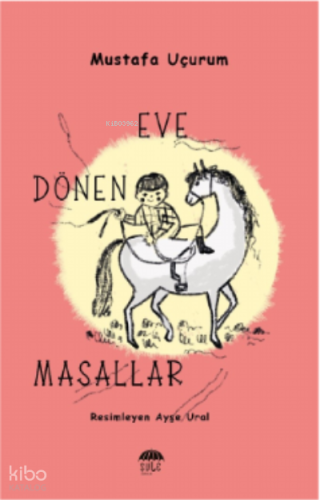 Eve Dönen Masallar | Mustafa Uçurum | Şule Yayınları