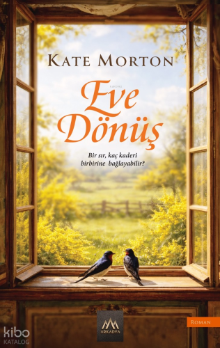 Eve Dönüş | Kate Morton | Arkadya Yayınları