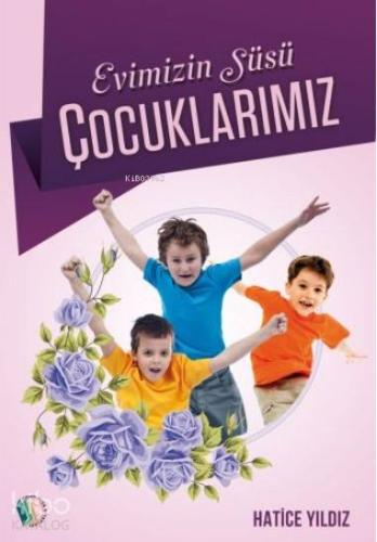 Evimizin Süsü Çoçuklarımız | Hatice Yıldız | Erkam Yayınları - (Kampan