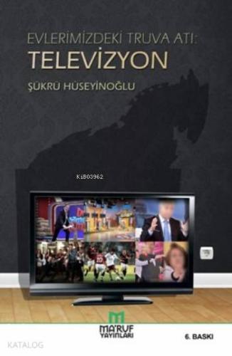 Evlerimizdeki Truva Atı Televizyon | Şükrü Hüseyinoğlu | Maruf Yayınla