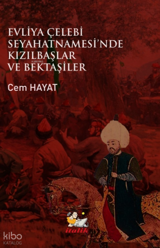 Evliya Çelebi;Seyahatnamesi'nde Kızılbaşlar ve Bektaşiler