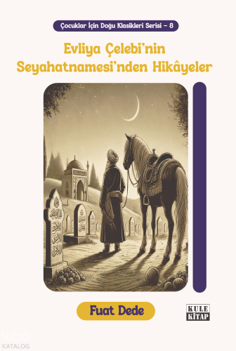 Evliya Çelebi'nin Seyahatnamesi'nden Hikâyeler;Çocuklar İçin Doğu Klas