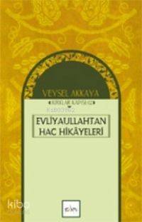 Evliyaullahtan Hac Hikâyeleri | Veysel Akkaya | Sufi Kitap