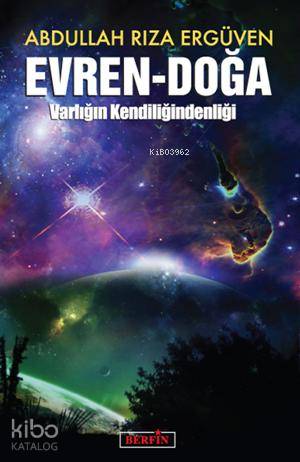 Evren - Doğa; Varlığın Kendiliğindenliği | Abdullah Rıza Ergüven | Ber