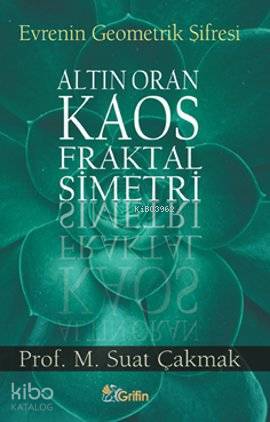Evrenin Geometrik Şifresi; Altın Oran - Kaos - Fraktal - Simetri | M. 