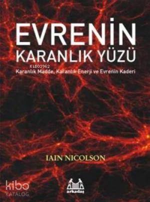 Evrenin Karanlık Yüzü; Karanlık Madde, Karanlık Enerji ve Evrenin Kade