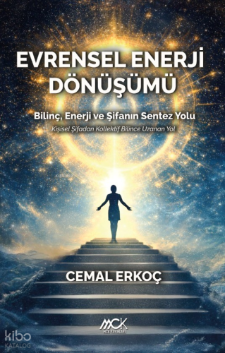 Evrensel Enerji Dönüşümü;Bilinç, Enerji ve Şifanın Sentez Yolu | Cemal