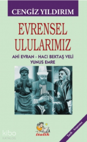 Evrensel Ulularımız ;Ahi Evran – Hacı Bektaş Veli – Yunus Emre