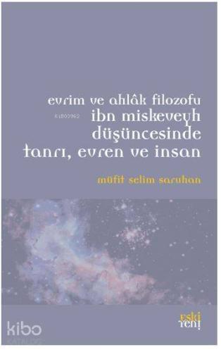 Evrim ve Ahlak Filozofu İbn Miskeveyh Düşüncesinde Tanrı, Evren ve İnsan