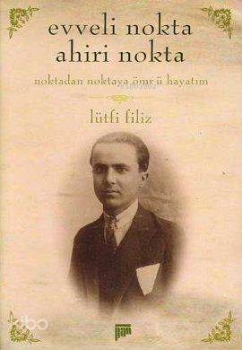 Evveli Nokta Ahiri Nokta; Noktadan Noktaya Ömr-ü Hayatım | Lütfi Filiz