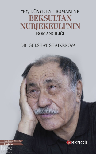 "Ey Dünya Ey!" Romanı ve Beksultan Nurjekeuli'nin Romancılığı | Gulsha