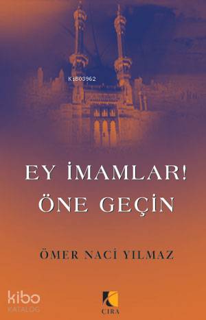 Ey İmamlar! Öne Geçin | Ömer Naci Yılmaz | Çıra Yayınları