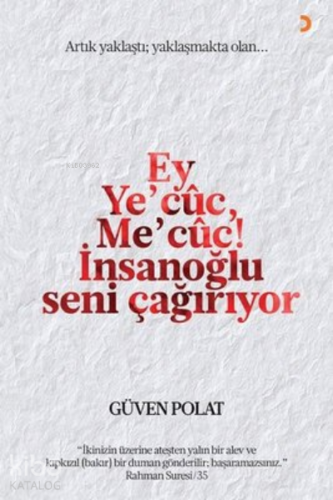 Ey Ye’cuc, Me’cuc! İnsanoğlu Seni Çağırıyor