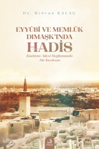 Eyyûbî ve Memlûk Dımaşk’ında Hadis
