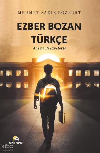 Ezber Bozan Türkçe; Anı ve Hikâyelerle | Mehmet Sadık Bozkurt | Ekinok