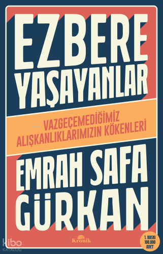 Ezbere Yaşayanlar - Vazgeçemediğimiz Alışkanlıklarımızın Kökenleri