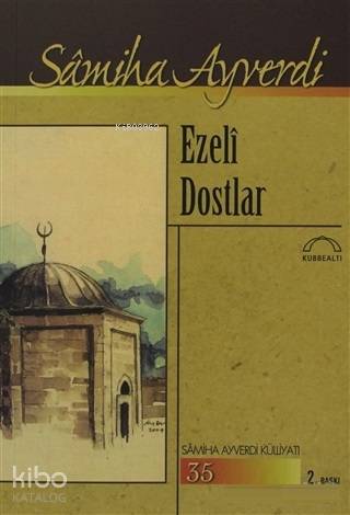 Ezeli Dostlar; Samiha Ayverdi Külliyatı 35