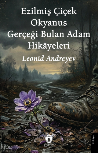 Ezilmiş Çiçek Okyanus Gerçeği Bulan Adam Hikâyeleri | Leonid Andreyev 
