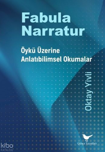 Fabula Narratur: Öykü Üzerine Anlatıbilimsel Okumalar