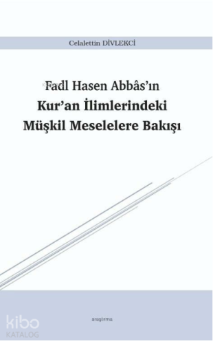 Fadl Hasen Abbâs’ın Kur’an İlimlerindeki Müşkil Meselelere Bakışı