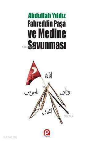 Fahreddin Paşa ve Medine Savunması | Abdullah Yıldız | Pınar Yayınları