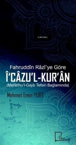 Fahruddin Razi’ye Göre İ‘cazu’l-Kur’an Mefatihu’l-Gayb Tefsiri Bağlamında