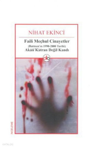 Faili Meçhul cinayetler(Batman'ın 1990-2000 Tarihi) Akan Katran  Değil Kandı