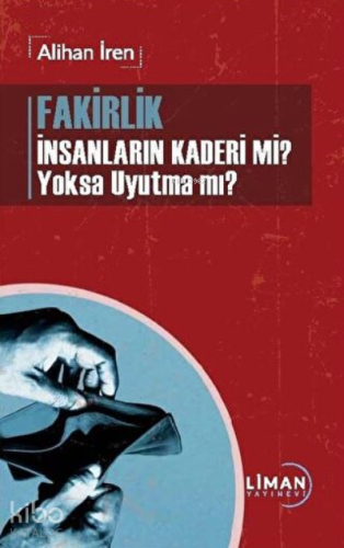 Fakirlik İnsanların Kaderi mi? Yoksa Uyutma mı? | Alihan İren | Liman 