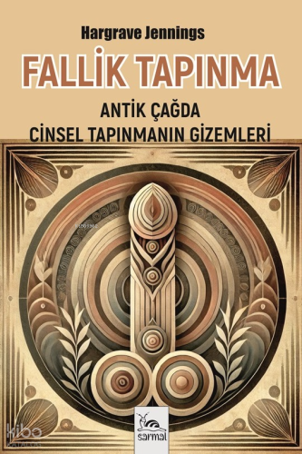 Fallik Tapınma;Antik Çağda Cinsel Tapınmanın Gizemleri