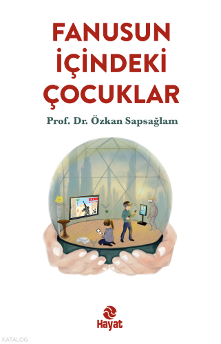 Fanusun İçindeki Çocuklar | Özkan Sapsağlam | Hayat Yayınları