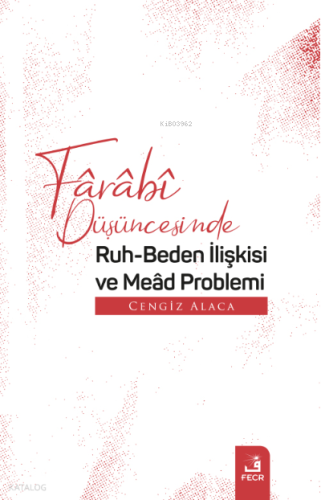 Fârâbî Düşüncesinde Ruh-Beden İlişkisi ve Meâd Problemi