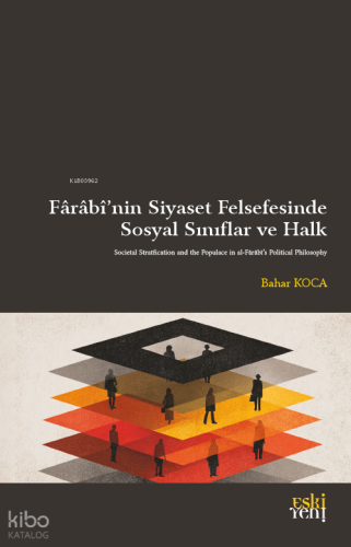 Fârâbî’nin Siyaset Felsefesinde Sosyal Sınıflar ve Halk | Bahar Koca |
