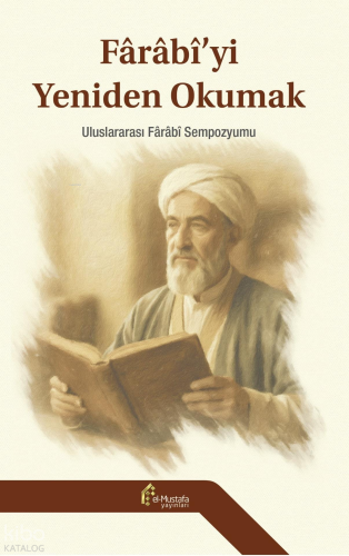 Farabiyi Yeniden Okumak - Uluslararası Farabi Sempozyumu (Ciltli) | Ko