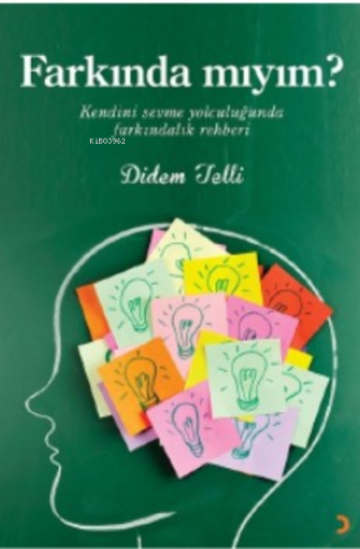 Farkında mıyım?;Kendini sevme yolculuğunda farkındalık rehberi