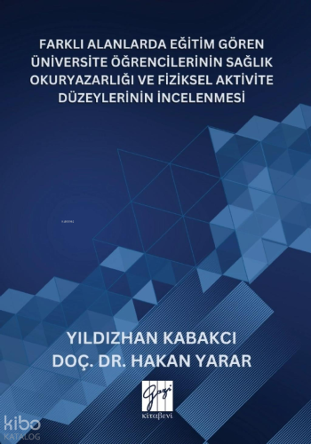 Farklı Alanlarda Eğitim Gören Üniversite Öğrencilerinin Sağlık Okuryazarlığı Ve Fiziksel Aktivite Düzeylerinin İncelenmesi